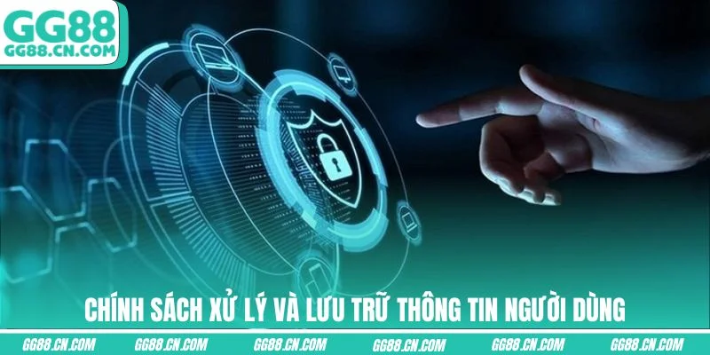 Chính sách xử lý và lưu trữ thông tin người dùng