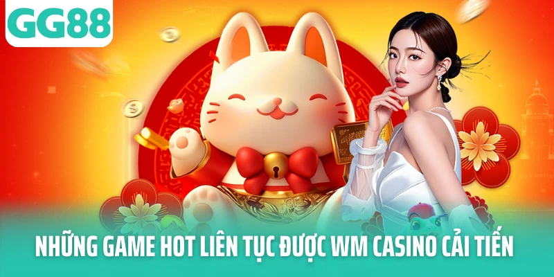 Những game hot liên tục được WM Casino cải tiến